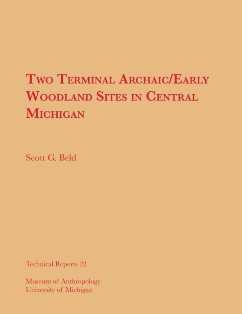 Scott G. Beld - Two Terminal Archaic/Early Woodland Sites in Central Michigan, E-bok. Tillgänglighet: Lägg i varukorg