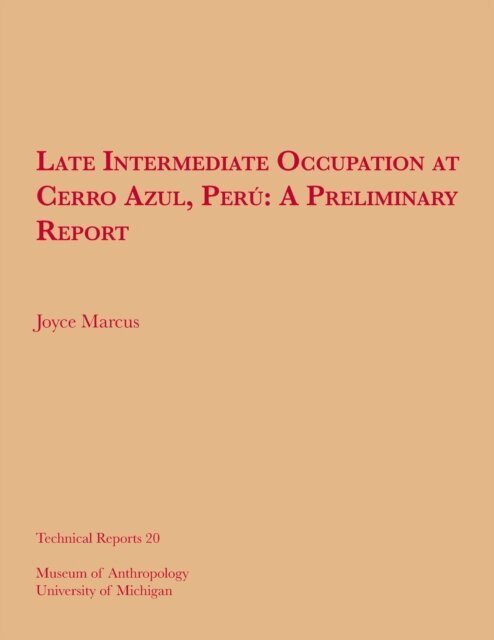 Joyce Marcus - Late Intermediate Occupation at Cerro Azul, Peru, A Preliminary Report, E-bok