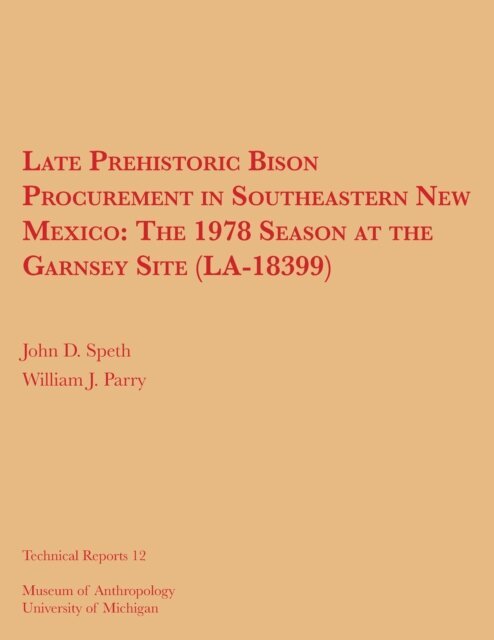 William J. Parry, John D. Speth - Late Prehistoric Bison Procurement in Southeastern New Mexico, E-bok