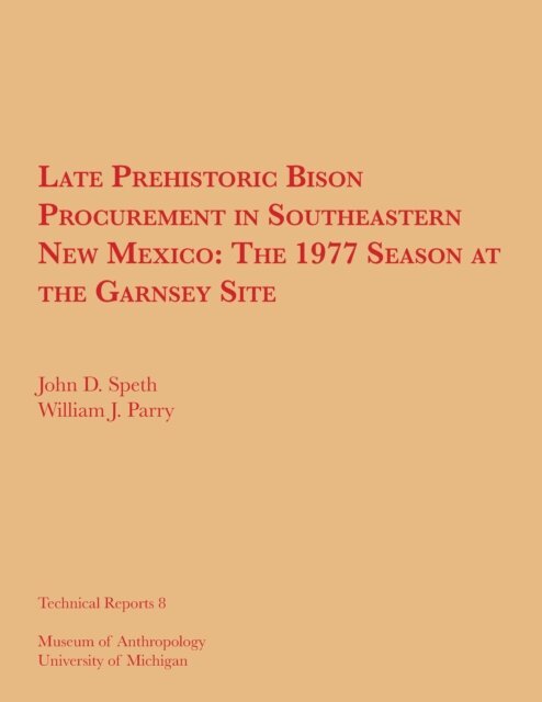 William J. Parry, John D. Speth - Late Prehistoric Bison Procurement in Southeastern New Mexico, E-bok