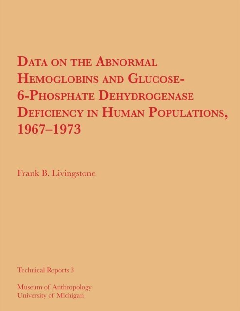 Frank B. Livingstone - Data on the Abnormal Hemoglobins and Glucose-6-Phosphate Dehydrogenase Deficiency in Human Populations, 1967-1973, E-bok