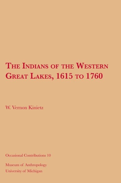 W. Vernon Kinietz - Indians of the Western Great Lakes, 1615 to 1760, E-bok
