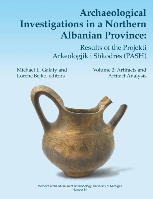 Lorenc Bejko, Michael L. Galaty - Archaeological Investigations in a Northern Albanian Province: Results of the Projekti Arkeologjik i Shkodres (PASH): Volume Two, E-bok