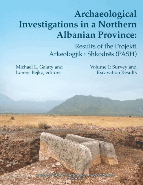 Lorenc Bejko, Michael L. Galaty - Archaeological Investigations in a Northern Albanian Province: Results of the Projekti Arkeologjik i Shkodres (PASH): Volume One, E-bok