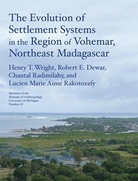 The Evolution of Settlement Systems in the Region of Vohmar, Northeast Madagascar Volume 63