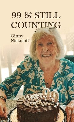 Ginny Nickoloff - 99 & Still Counting, Inbunden