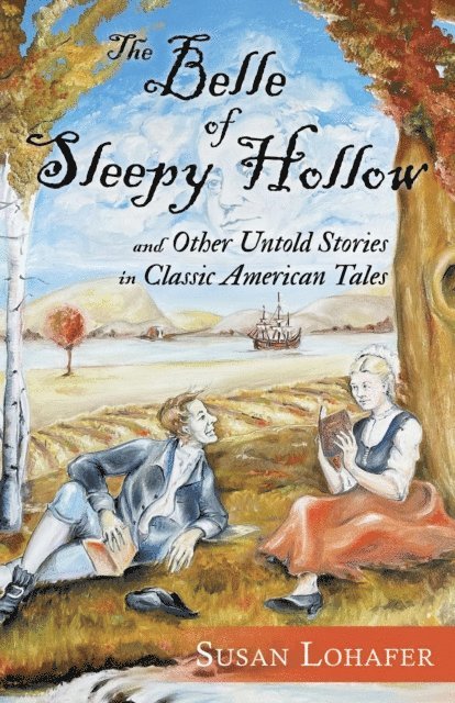 Susan Lohafer - Belle of Sleepy Hollow and Other Untold Stories in Classic American Tales, E-bok