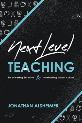 Jonathan Alsheimer - Next-Level Teaching: Empowering Students and Transforming School Culture, Häftad