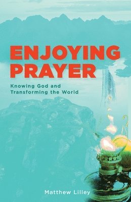 Matthew Lilley - Enjoying Prayer, Häftad