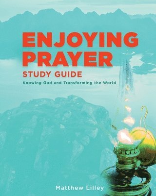 Matthew Lilley - Enjoying Prayer Study Guide, Häftad