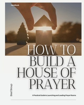 Brad Stroup - How to Build a House of Prayer, Häftad