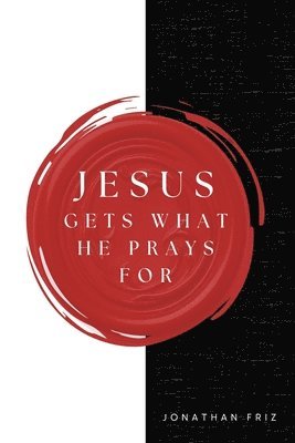 Jonathan Friz - Jesus Gets What He Prays For, Häftad