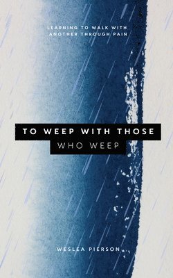 Weslea Pierson - To Weep With Those Who Weep, Häftad