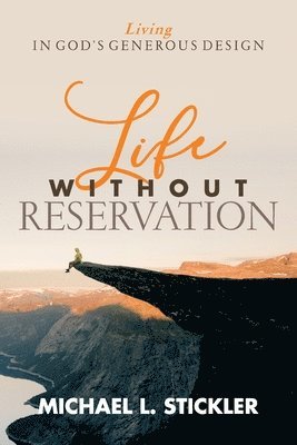 Michael L Stickler - Life Without Reservation, Häftad