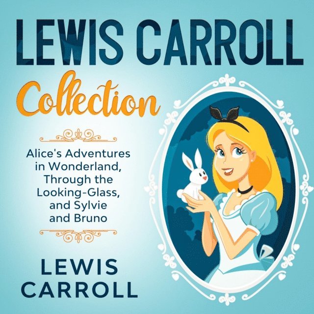 Lewis Caroll - Lewis Carroll Collection - Alice's Adventures in Wonderland, Through the Looking-Glass, and Sylvie and Bruno, E-bok