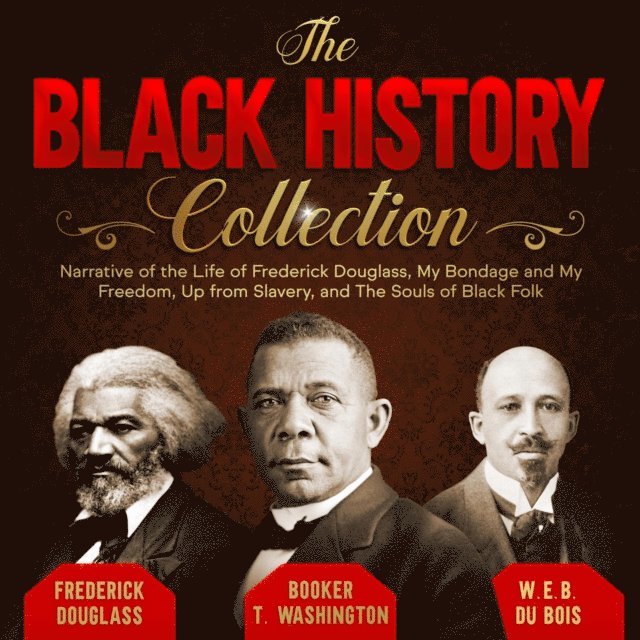 W.E.B. Du Bois, Booker T. Washington, Frederick Douglass - Black History Collection, E-bok