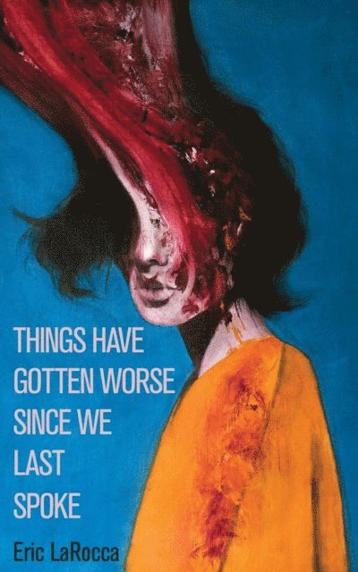 Eric LaRocca - Things Have Gotten Worse Since We Last Spoke, E-bok