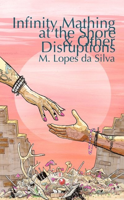 M. Lopes da Silva - Infinity Mathing at the Shore & Other Disruptions, E-bok