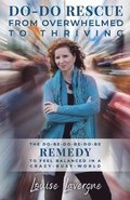 Do-Do Rescue from Overwhelmed to Thriving: The Do-Be-Do-Be-Do-Be Remedy to Feel Balanced in a Crazy-Busy-World
