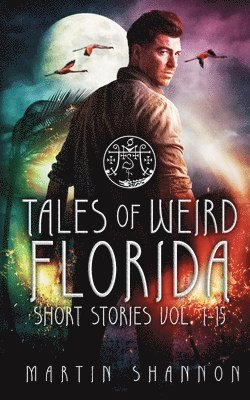 Martin Shannon - Tales of Weird Florida Short Stories 1-15, Häftad