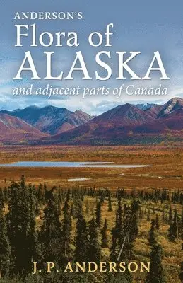 Jacob Peter Anderson - Anderson's Flora of Alaska and Adjacent Parts of Canada, Häftad. Tillgänglighet: Lägg i varukorg