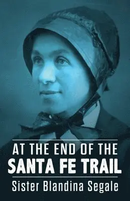 Blandina Segale - At the End of the Santa Fe Trail, Häftad. Tillgänglighet: Lägg i varukorg