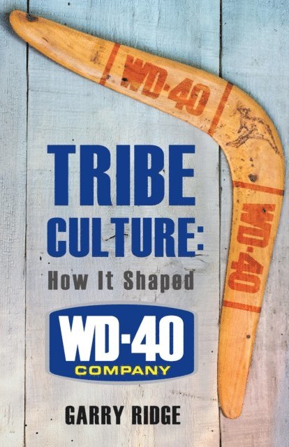 Garry Ridge - Tribe Culture: How It Shaped WD-40 Company, E-bok