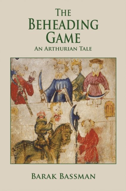 Barak Bassman - Beheading Game: An Arthurian Tale, E-bok