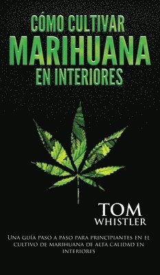 Tom Whistler - Cómo cultivar marihuana en interiores, Inbunden. Tillgänglighet: Lägg i varukorg