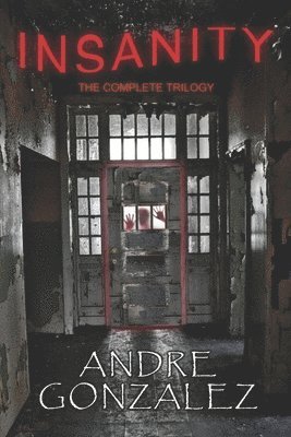 Andre Gonzalez - Insanity (The Complete Trilogy), Häftad