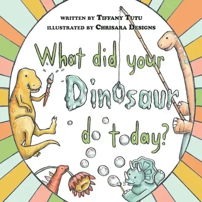 Tiffany Tutu - What did Your Dinosaur do Today, Häftad. Tillgänglighet: Lägg i varukorg