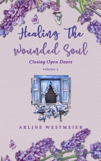Arline Westmeier - Healing the Wounded Soul, E-bok