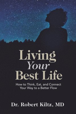 Robert Kiltz - Living Your Best Life: How to Think, Eat, and Connect Your Way to a Better Flow, Häftad. Tillgänglighet: Lägg i varukorg