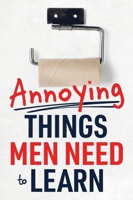 Megan Burke - Annoying Things Men Need to Learn, Häftad