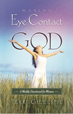 Terri Gillespie - Making Eye Contact with God: A Weekly Devotional for Women, Häftad