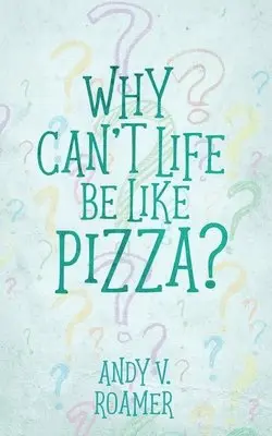 Andy V Roamer - Why Can't Life Be Like Pizza?, Häftad. Tillgänglighet: Lägg i varukorg