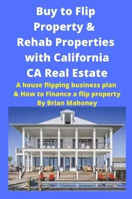 Buy to Flip Property & Rehab Properties with California CA Real Estate