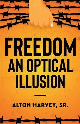 Alton Harvey - Freedom, an Optical Illusion, Häftad