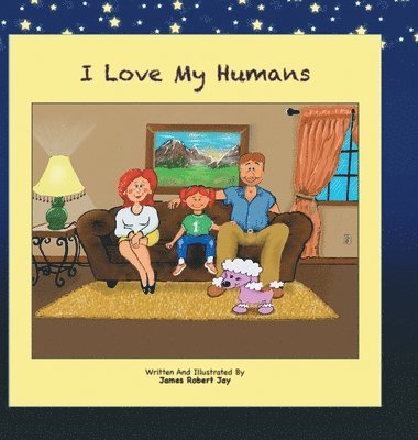 James Robert Jay, Linda Ewington - I Love My Humans, Inbunden