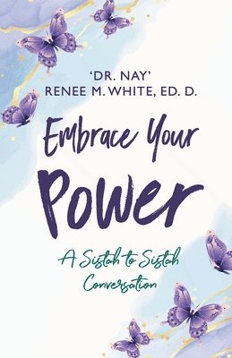 Nay Renee M White Ed D - Embrace Your Power, Häftad