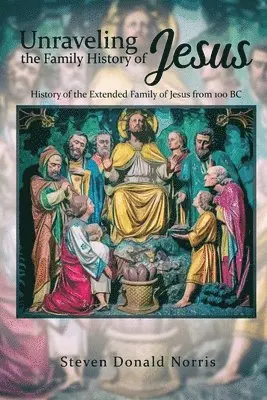 Norris S D - Unraveling the Family History of Jesus, Häftad. Tillgänglighet: Tillfälligt slut