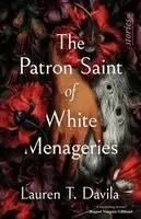 Patron Saint of White Menageries: Stories