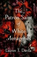 Lauren T. Davila - The Patron Saint of White Menageries: Stories, Häftad