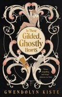 In These Gilded, Ghostly Hearts