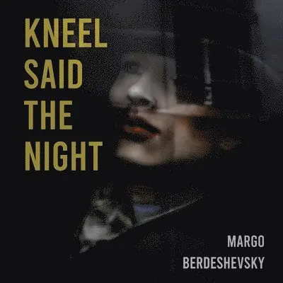 Margo Berdeshevsky - Kneel Said the Night, Häftad. Tillgänglighet: Lägg i varukorg