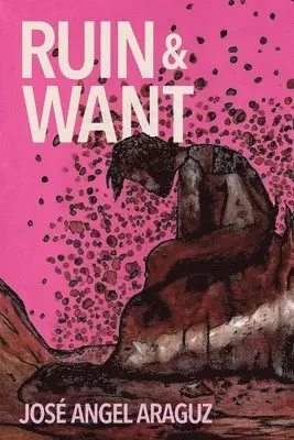 José Angel Araguz - Ruin & Want, Häftad. Tillgänglighet: Lägg i varukorg