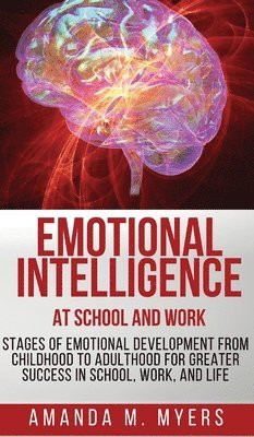 Amanda M Myers - Emotional Intelligence at School and Work, Inbunden