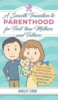 Harley Carr - Smooth Transition to Parenthood for First Time Mothers and Fathers, Inbunden. Tillgänglighet: Lägg i varukorg