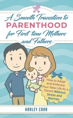 Harley Carr - Smooth Transition to Parenthood for First Time Mothers and Fathers, Häftad. Tillgänglighet: Lägg i varukorg