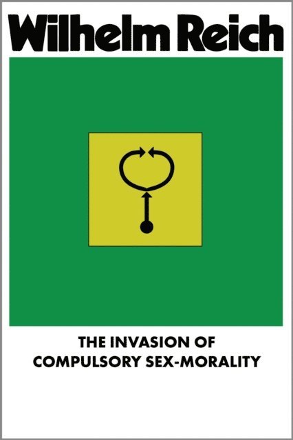 Wilhelm Reich - Invasion of Compulsory Sex-Morality, E-bok